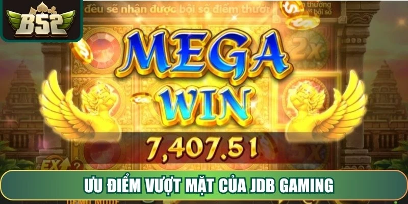 Ưu điểm vượt mặt của JDB Gaming